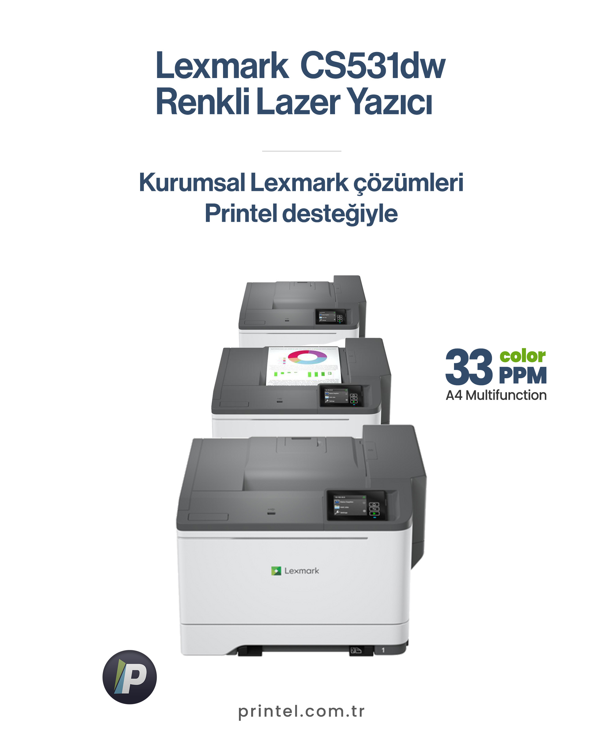 Colour Laser Printer
Dubleks (2-taraflı) Yazdırma: Integrated Duplex
Baskı Hızı: Renkli 33 sayfa/dakika'ya kadar
Tavsiye Edilen Aylık Baskı Adetleri: 1,500 - 10,000 sayfa†